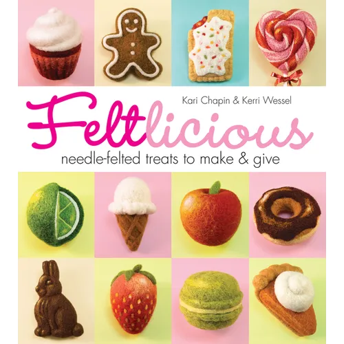 Feltlicious: Needle-Felted Treats to Make & Give - Paperback